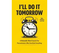 I’LL DO IT TOMORROW: A Large Print Word Search Puzzle Book for Procrastinators, Overthinkers, and Stressed-Out Adults