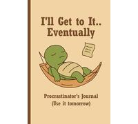 I’ll Get to It… Eventually: Procrastinator’s Journal: Funny Turtle Notebook with 120 Lined Pages | 6x9 Hardcover - Paperback for Writing | Perfect Gift for Lazy People