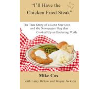 “I’ll Have the Chicken Fried Steak”: The True Story of a Lone Star Icon and the Newspaper Gag that Cooked Up an Enduring Myth