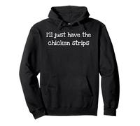 I’ll Just Have The Chicken Strips Funny Bold Sarcastic Tee Felpa con Cappuccio