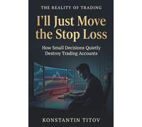 I’ll Just Move the Stop Loss: How Small Decisions Quietly Destroy Trading Accounts: 4