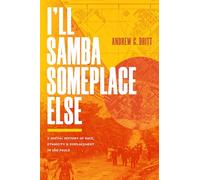 I’ll Samba Someplace Else: A Spatial History of Race, Ethnicity, and Displacement in São Paulo