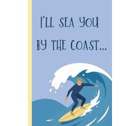 I’ll Sea You by the Coast Notebook: Funny Beach & Surf Journal | Ocean Lover Notebook | 100-Page Lined Notebook for School, Notes & Journaling