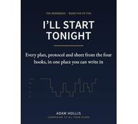 I’ll Start Tonight: The Sleep and Burnout Workbook - Every Plan, Protocol and Record Sheet from the Four Books, in One Place You Can Write In
