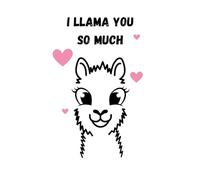 I LLAMA YOU SO MUCH: Hilarious and cute Llama illustration lined notebook cover