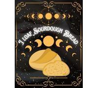 I Loaf Sourdough Bread: Baking Journal for Artisans | Bread Making Recipe Log, Starter Feeding Tracker, Scoring Pattern Log, Crust & Crumb Review | Large Print 8.5 x 11 Inches, 100 Pages