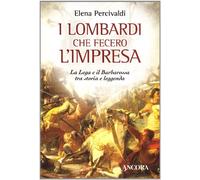 I lombardi che fecero l'impresa. La Lega e il Barbarossa tra storia e leggenda