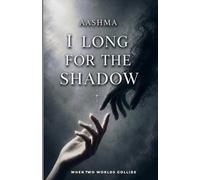 I LONG FOR THE SHADOW: When Two Worlds Collide