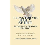 I Long for You Holy Spirit Second Extended Edition: How to Hear the Heart of God