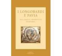 I longobardi e Pavia. Miti, realtà, prospettive di ricerca