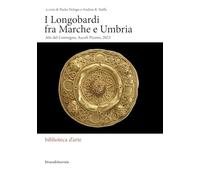 I LONGOBARDI FRA MARCHE E UMBRIA - DELOGU P., STAFFA A. R. - Silvana