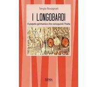 I longobardi. Il popolo germanico che conquistò l'Italia