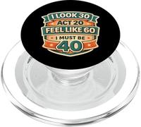 I Look 30 Act 20 Feel Like 60 I Must Be 40 40th Birthday Fun PopSockets PopGrip per MagSafe