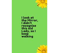 I look at the Mirror, I didn't recognize this old Lady, so I keep walking: Grandma Notebook, Journal ,Planner