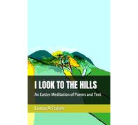 I LOOK TO THE HILLS: An Easter Meditation of Poems and Text