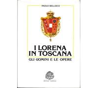 I Lorena in Toscana gli uomini e le opere.