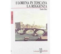 I Lorena in Toscana. La Reggenza