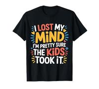 I Lost My Mind I'm Pretty Sure The Kids Took It - Maglietta