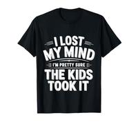 I Lost My Mind I'm Pretty Sure The Kids Took It |- Maglietta