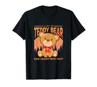 I Lost My Teddy Bear Can I Sleep With You Toys Maglietta