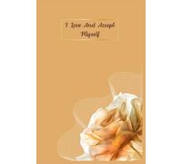 I Love And Accept Myself: Notebook, Gift Idea for a Loved One, Wife, Girlfriend, Student. Perfect Supplies to Stay Organized at Work or School. Lined ... with Beautiful Design and Motivation Saying