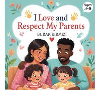 I Love and Respect My Parents: A Heartwarming Picture Book About Kindness, Gratitude, and Family Values for Kids Ages 3-8 | Learn Good Manners and Show Respect to Mom and Dad
