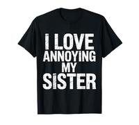 I Love Annoying My Sister Classic Sibling Chaos - Maglietta