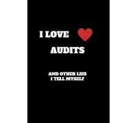 I Love Audits And Other Lies I Tell Myself: Funny Accountant Gag Gift, Funny Accounting Coworker Gift, Bookkeeper Office Gift (Lined Notebook)