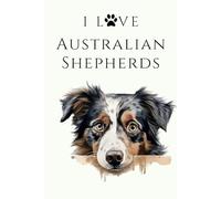 I Love Australian Shepherds: A Stylish Notebook for Dog Lovers