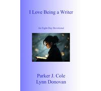I Love Being a Writer: An 8 Day Devotional