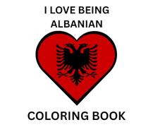 I Love Being Albanian: Coloring Book