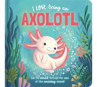 I Love Being an Axolotl: Picture Storybook