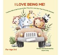 I LOVE BEING BE!: Teaches Kids to Be Proud of Who They Are-Just Like Their Favorite Animals!