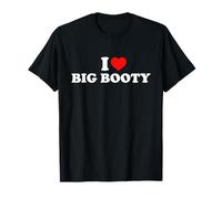 I Love Big Booty Maglietta