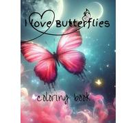 I Love Butterflies coloring book: Fun and Unique Butterfly Coloring Book for Kids Girls and Boys Explore Different Patterns and Creative Designs