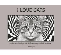 I LOVE CATS: 50 Artistic Designs - A different way to look at Cats