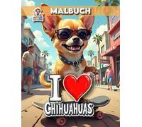I Love Chihuahuas: Malbuch für Chihuahua-Fans - 40 liebevoll gestaltete Seiten für jung und alt - BAND 1