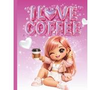 I Love Coffee Cute Notebook: Kawaii Chibi Girl Journal for Coffee Lovers - Pink Aesthetic Design with Hearts, 110 Pages