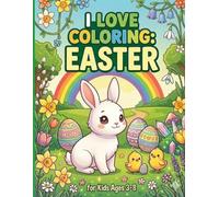 I Love Coloring: Easter: A Fun and Easy Spring Activity Book for Toddlers and Kids Ages 3-8, Perfect Easter Basket Stuffer.