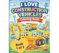 I Love Construction Vehicles Coloring Book (Book 1 of 3)