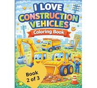 I Love Construction Vehicles Coloring Book (Book 2 of 3)