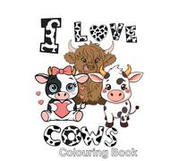 I Love Cows: A4 colouring book for anyone who loves cows!