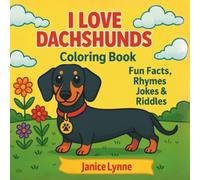 I LOVE DACHSHUNDS Coloring Book: Fun Facts, Rhymes, Jokes & Riddles