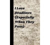 I Love Deadlines (Especially When They Pass): A Sarcastic Desk Journal with 60 Hilarious Quotes (6×9 Lined Notebook)