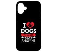 I Love Dogs It's Human That Annoy Me | Proprietario di cuccioli di cani Custodia per iPhone 16 Plus