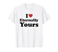 I Love Eternally Yours Maglietta