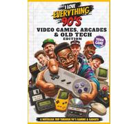 I Love Everything 90s Video Games, Arcades & Old Tech Edition: 300 Trivia Questions, Fun Facts & Flashbacks About 90s Consoles, Arcade Games, Handhelds, Gadgets & Retro Tech