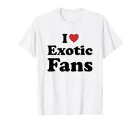 I Love Exotic Fans Maglietta