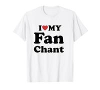 I Love Fan Chant Maglietta