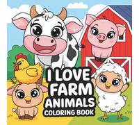 I Love Farm Animals Coloring Book: Relaxing and Fun Farm Animal Coloring Pages for Adults, Teens, and Kids | Cows, Pigs, Chickens, Horses and More | Great Off-Screen Activity for All Ages